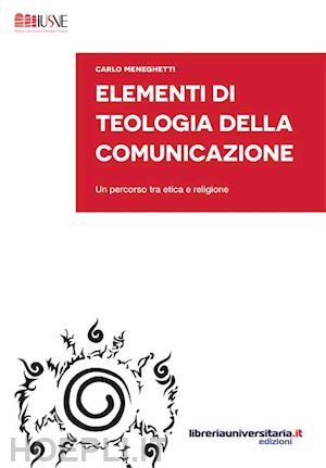 meneghetti carlo - elementi di teologia della comunicazione. un percorso tra etica e religione