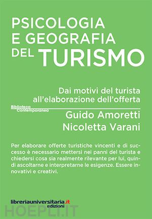 amoretti guido; varani nicoletta - psicologia e geografia del turismo. dai motivi del turista all'elaborazione dell