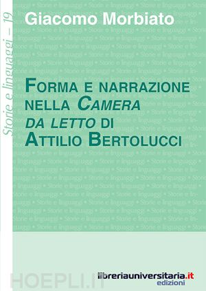 morbiato giacomo - forma e narrazione nella «camera da letto» di attilio bertolucci