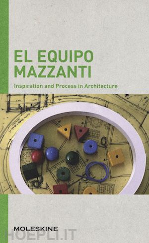 serrazanetti f. (curatore); schubert m. (curatore) - el equipo mazzanti. inspiration and process in architecture. ediz. a colori