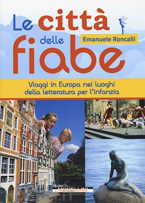 roncalli emanuele - citta' delle fiabe. viaggi in europa nei luoghi della letteratura per l'infanzia