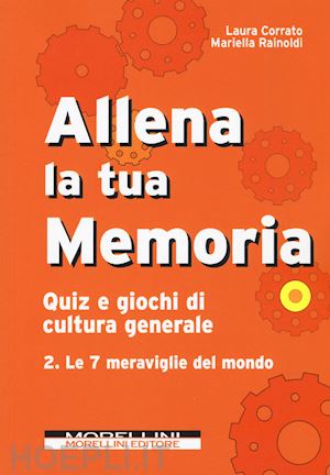 Allena La Tua Memoria. Quiz E Giochi Di Cultura Generale. Vol. 2 - Corrato  Laura; Oldani Carmen; Rainoldi Mariella