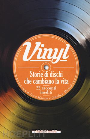 aa.vv.; morozzi gianluca, martini luca (curatore) - vinyl. storie di dischi che cambiano la vita