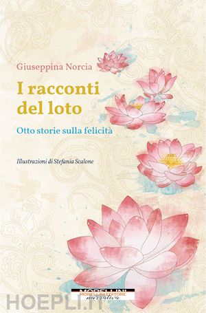 norcia giuseppina - i racconti del loto. otto storie sulla felicità