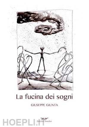 giunta giuseppe - la fucina dei sogni