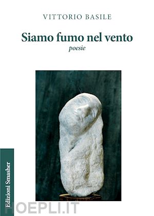 basile vittorio - siamo fumo nel vento