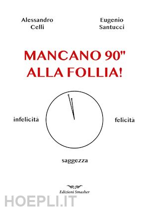 celli alessandro; santucci eugenio - mancano 90'' alla follia!