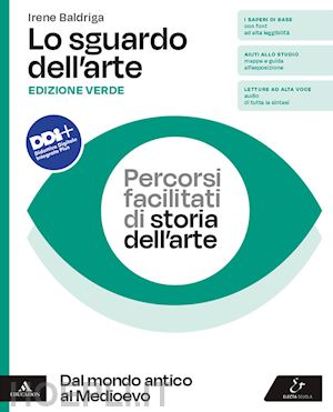 baldriga irene - sguardo dell'arte. ediz. verde. percorsi facilitati di storia dell'arte. dal mon