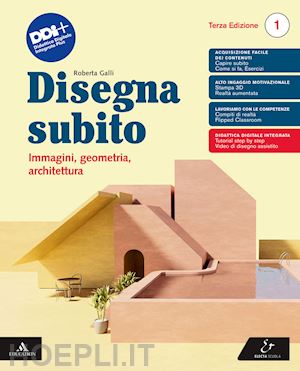 galli roberta - disegna subito. immagini, geometria, architettura. per il 1° biennio delle scuol