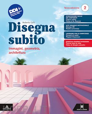 galli roberta - disegna subito. immagini, geometria, architettura. per il 2° biennio e 5° anno d