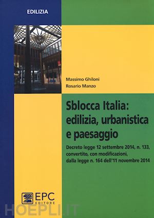 ghiloni massimo, manzo rosario - sblocca italia: edilizia, urbanistica e paesaggio
