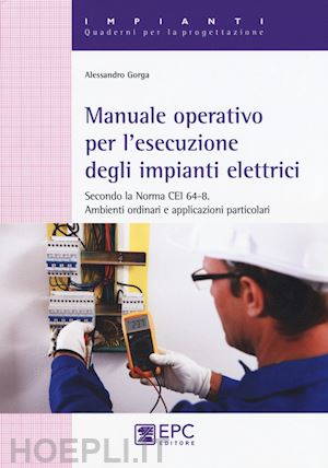 gorga alessandro - manuale operativo per l'esecuzione degli impianti elettrici
