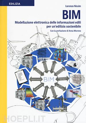 nissim lorenzo; moreno anna - bim. modellazione elettronica delle informazioni edili per un'edilizia sostenibi