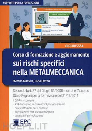 massera stefano; fattori lucio - corso di formazione e aggiornamento sui rischi specifici nella metalmeccanica