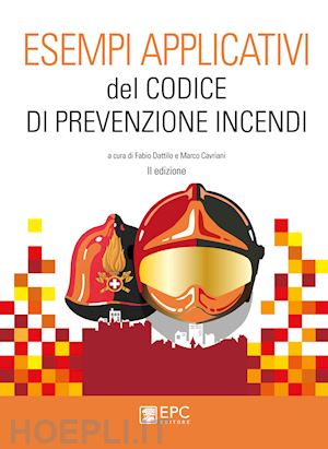 dattilo f. (curatore); cavriani m. (curatore) - esempi applicativi del codice di prevenzione incendi