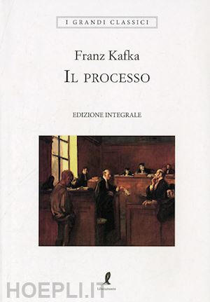 kafka franz - il processo. ediz. integrale