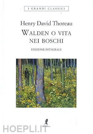 thoreau henry david - walden o vita nei boschi. ediz. integrale