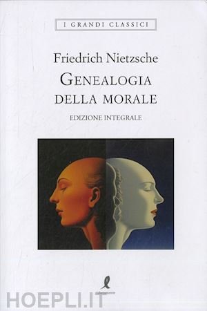 nietzsche friedrich - genealogia della morale. ediz. integrale