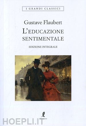 flaubert gustave - l'educazione sentimentale. ediz. integrale