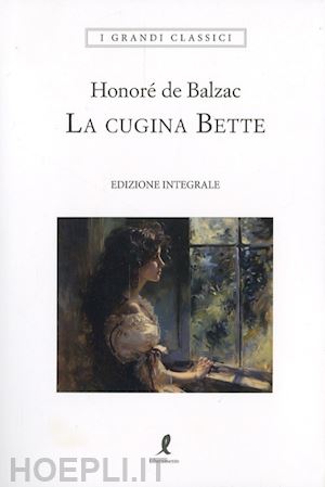 balzac honoré de - la cugina bette. ediz. integrale