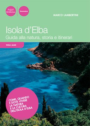 lambertini marco; gabba mauro - isola d'elba. guida alla natura, storia e itinerari