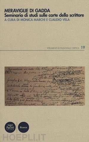 marchi m. (curatore); vela c. (curatore) - meraviglie di gadda. seminario di studi sulle carte dello scrittore