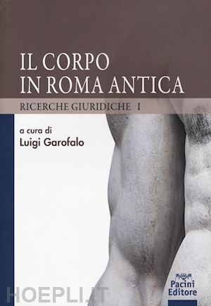 garofalo l. (curatore) - il corpo in roma antica