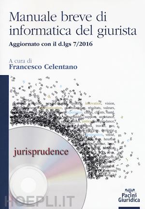 celentano f. (curatore) - manuale breve di informatica del giurista. aggiornato con il d.lgs 7/2016