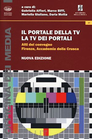 algieri g. (curatore); giuliano m. (curatore); biffi m. (curatore) - portale della tv, la tv dei portali. atti del convegno (firenze, 8 marzo 2013) (