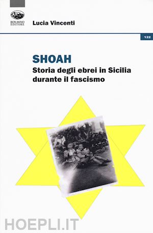 vincenti lucia - shoah. storia degli ebrei in sicilia durante il fascismo