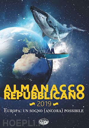 cascio m.(curatore) - almanacco repubblicano 2019. europa: un sogno ancora possibile