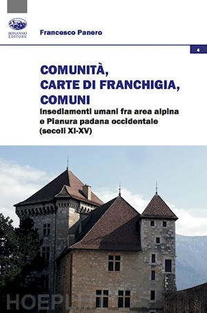 panero francesco - comunità, carte di franchigia, comuni. insediamenti umani fra area alpina e pianura padana occidentale (secoli xi-xv)