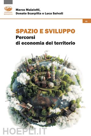 maialetti marco; scarpitta donato; salvati luca - spazio e sviluppo. percorsi di economia del territorio