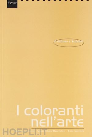 casoli antonella; darecchio maria elena; sarritzu lara - i coloranti nell'arte