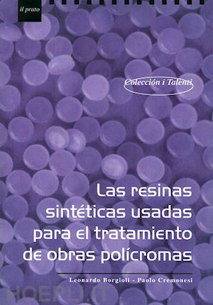 borgioli leonardo; cremonesi paolo - las resinas sintéticas usadas para el tratamento de obras policromas