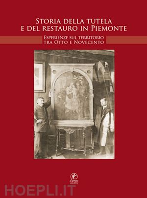 failla m. b.(curatore) - storia della tutela e di restauro in piemonte. esperienze sul territorio tra otto e novecento