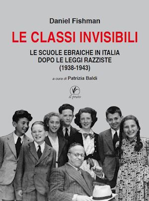 fishman daniel; baldi p. (curatore) - classi invisibili. le scuole ebraiche in italia dopo le leggi razziste 1938-1943