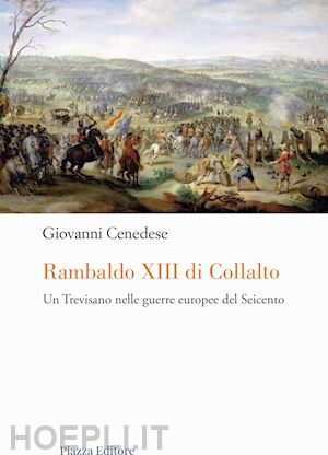 cenedese giovanni - rambaldo xiii di collalto. un trevisano nelle guerre europee del seicento