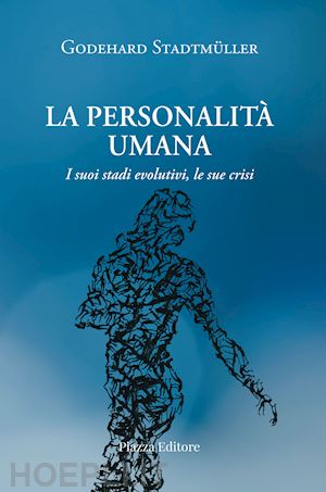 standtmuller godehard - la personalità umana. i suoi stadi evolutivi, le sue crisi