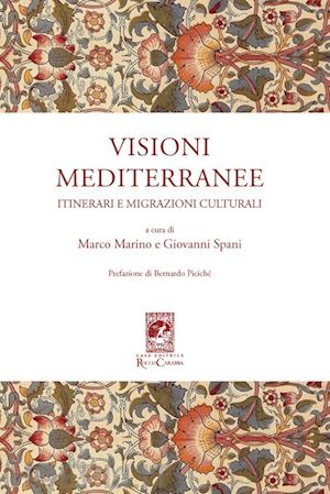 marino m.(curatore); spani g.(curatore) - visioni mediterranee. itinerari e migrazioni culturali