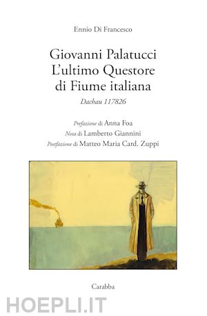 di francesco ennio - giovanni palatucci. l'ultimo questore di fiume italiana. dachau 117826