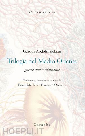 abdolmalekian garous; occhetto f. (curatore) - trilogia del medio oriente. guerra amore solitudine. ediz. italiana e persiana