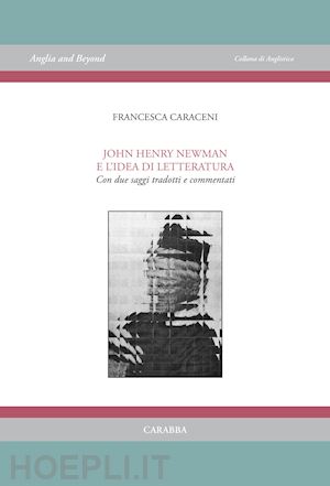caraceni francesca - john henry newman e l'idea di letteratura. con due saggi tradotti e commentati