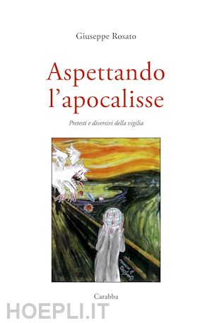 rosato giuseppe - aspettando l'apocalisse. pretesti e diversivi della vigilia