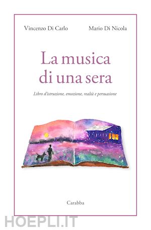 di carlo vincenzo; di nicola mario - la musica di una sera. libro d'istruzione, emozione, realta' e persuasione