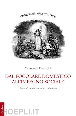 procaccini constantin - dal focolare domestico all'impiego sociale. storie di donne contro lo schiavismo