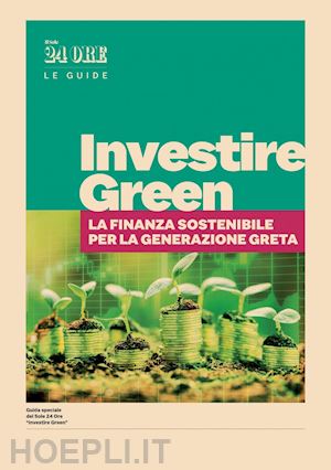 aa.vv. - investire green - la finanza sostenibile per la generazione greta