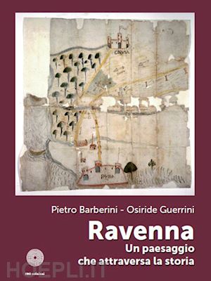 barberini pietro; guerrini osiride - ravenna. un paesaggio che attraversa la storia