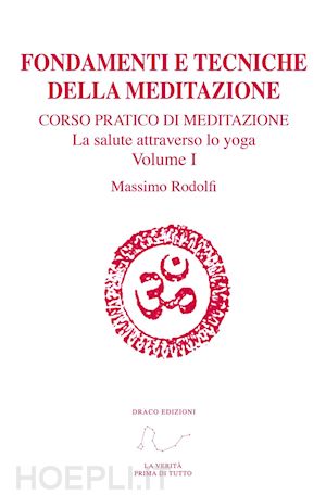 rodolfi massimo - fondamenti e tecniche della meditazione. corso pratico di meditazione vol. i