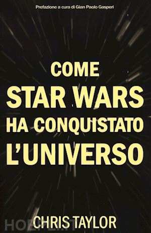 taylor chris - come star wars ha conquistato l'universo